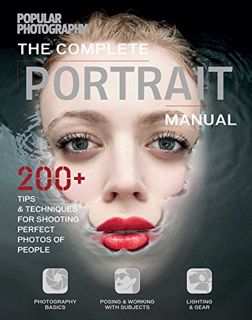 READ EBOOK EPUB KINDLE PDF The Complete Portrait Manual (Popular Photography): 200+ Tips and Techniq