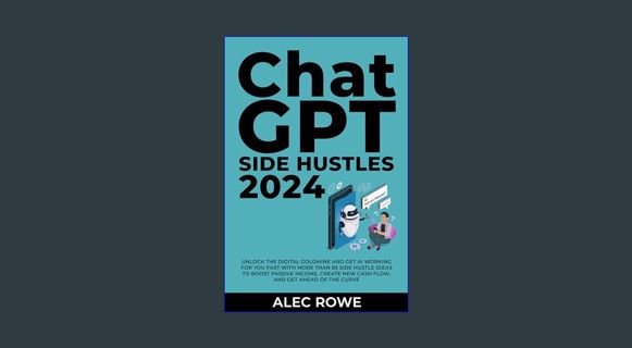 [PDF READ ONLINE] 💖 ChatGPT Side Hustles 2024: Unlock the Digital Goldmine and Get AI Working f