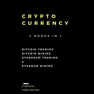 ACCESS [EPUB KINDLE PDF EBOOK] Cryptocurrency: 4 Books in 1: Bitcoin Trading, Bitcoin Mining, Ethere