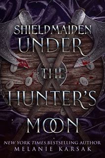 VIEW KINDLE PDF EBOOK EPUB Shield-Maiden: Under the Hunter's Moon (The Road to Valhalla Book 2) by