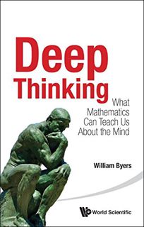[Read] KINDLE PDF EBOOK EPUB Deep Thinking: What Mathematics Can Teach Us About The Mind by  William