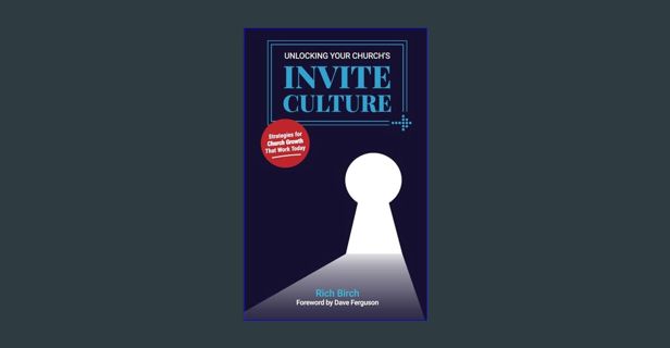 Read PDF ⚡ Unlocking Your Church’s Invite Culture: Strategies for Church Growth That Work Today