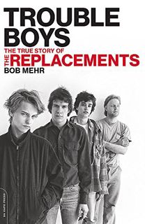 Get KINDLE PDF EBOOK EPUB Trouble Boys: The True Story of the Replacements by  Bob Mehr 📂