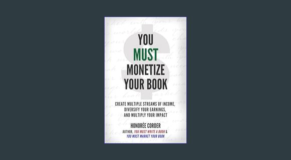 ebook read [pdf] 💖 You Must Monetize Your Book: Create Multiple Streams of Income, Diversity Yo