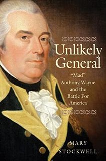 [READ] [KINDLE PDF EBOOK EPUB] Unlikely General: "Mad" Anthony Wayne and the Battle for America by