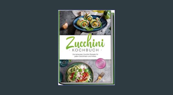 [Ebook] 📖 Zucchini Kochbuch: Die leckersten Zucchini Rezepte für jeden Geschmack und Anlass - i