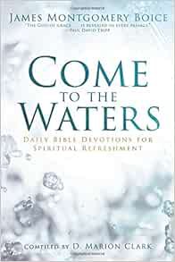 Access [KINDLE PDF EBOOK EPUB] Come to the Waters: Daily Bible Devotions for Spiritual Refreshment b