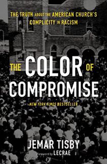 [GET] [EBOOK EPUB KINDLE PDF] The Color of Compromise: The Truth about the American Church’s Complic