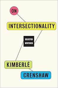 [Get] [EPUB KINDLE PDF EBOOK] On Intersectionality: Essential Writings by Kimberlé Crenshaw 💛