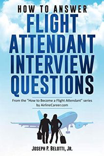 [READ] EPUB KINDLE PDF EBOOK HOW TO ANSWER FLIGHT ATTENDANT INTERVIEW QUESTIONS: 2017 Edition by  Jo