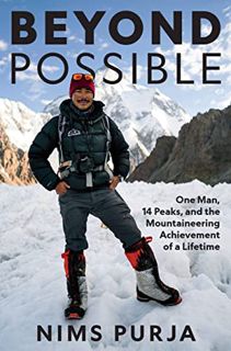 [Read] [KINDLE PDF EBOOK EPUB] Beyond Possible: One Man, Fourteen Peaks, and the Mountaineering Achi