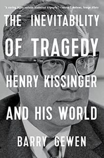 READ [KINDLE PDF EBOOK EPUB] The Inevitability of Tragedy: Henry Kissinger and His World by  Barry G