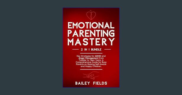 ebook read pdf 📕 Emotional Parenting Mastery (2 in 1 Bible): Key Strategies for ADHD and Anger
