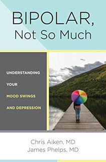 GET [PDF EBOOK EPUB KINDLE] Bipolar, Not So Much: Understanding Your Mood Swings and Depression by