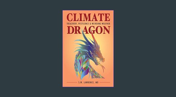 [PDF READ ONLINE] ⚡ Climate Dragon: Treachery, Pestilence & Weirding Weather     Kindle Edition