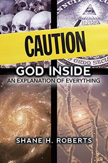 [ACCESS] [KINDLE PDF EBOOK EPUB] Caution: God Inside An Explanation of Everything by  Shane H. Rober