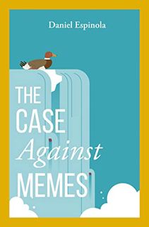 [Read] PDF EBOOK EPUB KINDLE The Case Against Memes by  Daniel Espinola 📭