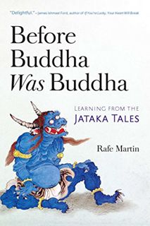 View KINDLE PDF EBOOK EPUB Before Buddha Was Buddha: Learning from the Jataka Tales by  Rafe Martin