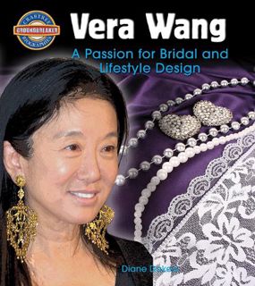 [ACCESS] [EBOOK EPUB KINDLE PDF] Vera Wang: A Passion for Bridal and Lifestyle Design (Crabtree Grou
