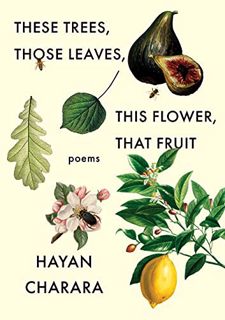 [View] [EPUB KINDLE PDF EBOOK] These Trees, Those Leaves, This Flower, That Fruit: Poems by  Hayan C