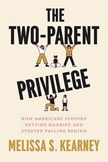 [PDF-EPub] Download The Two-Parent Privilege: How Americans Stopped Getting Married and Started Fall