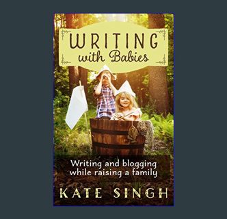Epub Kndle Writing with Babies: Writing and blogging while raising a family     Kindle Edition