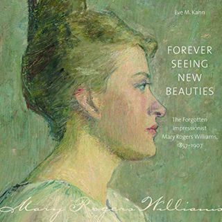 [Access] [KINDLE PDF EBOOK EPUB] Forever Seeing New Beauties: The Forgotten Impressionist Mary Roger