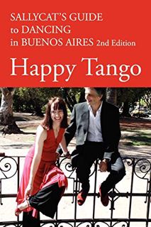 [Get] [EBOOK EPUB KINDLE PDF] Happy Tango: Sallycat's Guide to Dancing in Buenos Aires 2nd Edition b