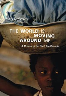 Get [PDF EBOOK EPUB KINDLE] The World is Moving Around Me: A Memoir of the Haiti Earthquake by  Dany