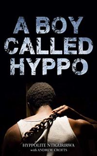 [Get] EBOOK EPUB KINDLE PDF A Boy Called Hyppo (Genocide Against the Tutsi in Rwanda) by  Hyppolite