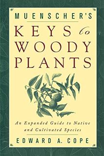 [Access] KINDLE PDF EBOOK EPUB Muenscher's Keys to Woody Plants: An Expanded Guide to Native and Cul