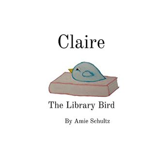 [ACCESS] [KINDLE PDF EBOOK EPUB] Claire the Library Bird by  Amie Schultz 💔