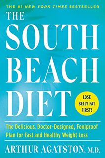 ACCESS EPUB KINDLE PDF EBOOK The South Beach Diet: The Delicious, Doctor-Designed, Foolproof Plan fo