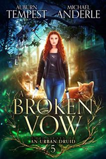 View PDF EBOOK EPUB KINDLE A Broken Vow (Chronicles of an Urban Druid Book 5) by  Auburn Tempest &