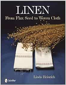 [READ] KINDLE PDF EBOOK EPUB Linen: From Flax Seed to Woven Cloth by Linda Heinrich 📚