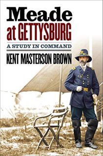[View] PDF EBOOK EPUB KINDLE Meade at Gettysburg: A Study in Command (Civil War America) by  Kent Ma