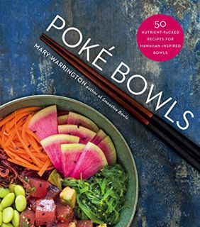 [ACCESS] EBOOK EPUB KINDLE PDF Poké Bowls: 50 Nutrient-Packed Recipes for Hawaiian-Inspired Bowls by