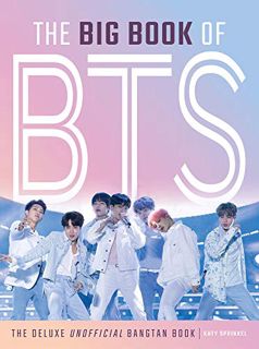 GET [KINDLE PDF EBOOK EPUB] The Big Book of BTS: The Deluxe Unofficial Bangtan Book by  Katy Sprinke