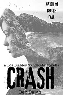 ACCESS [PDF EBOOK EPUB KINDLE] Crash: A Los Diablos Syndicate Novella by  Bex Dawn 💛