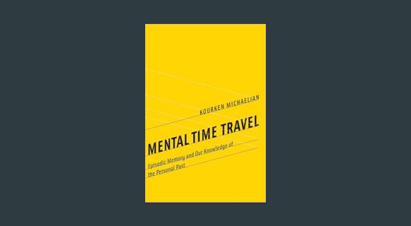 Ebook PDF  🌟 Mental Time Travel: Episodic Memory and Our Knowledge of the Personal Past (Life a
