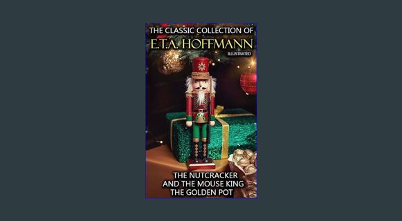 DOWNLOAD NOW The Classic Collection of E.T.A. Hoffmann: The Nutcracker and the Mouse King, The Gold