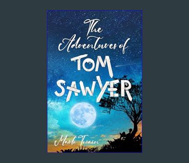 [EBOOK] [PDF] The Adventures of Tom Sawyer (Illustrated): The 1876 Classic Edition with Original Il