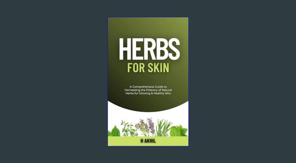 Read ebook [PDF] 📖 Herbs for Skin: A Comprehensive Guide to Harnessing the Potency of Natural H