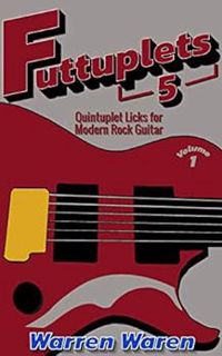 [Access] [EBOOK EPUB KINDLE PDF] Quintuplet Licks for Modern Rock Guitar: Vol. 1 (Futtuplets) by War