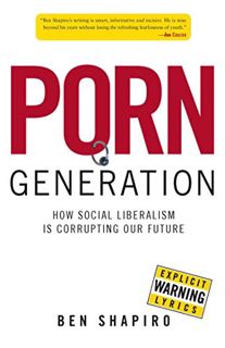 [GET] [KINDLE PDF EBOOK EPUB] Porn Generation: How Social Liberalism Is Corrupting Our Future by  Be