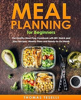 READ [KINDLE PDF EBOOK EPUB] Meal Planning for Beginners: The Healthy Meal Prep Cookbook with 80+ Qu