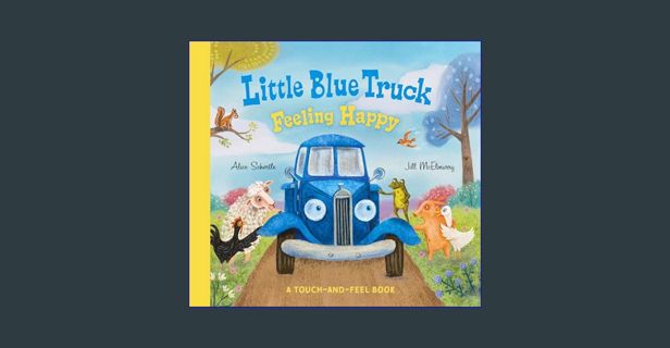 [ebook] read pdf 💖 Little Blue Truck Feeling Happy: A Touch-and-Feel Book     Board book – Marc