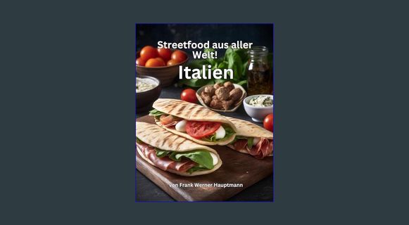 [EBOOK] [PDF] Streetfood aus aller Welt - Italien: Lernen Sie im Rahmen unserer kulinarischen Weltr