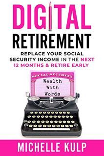 READ EBOOK EPUB KINDLE PDF Digital Retirement: Replace Your Social Security Income In The Next 12 Mo