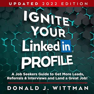 Read EPUB KINDLE PDF EBOOK Ignite Your LinkedIn Profile: A Job Seeker's Guide to Get More Leads, Ref